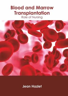 Blut- und Knochenmarktransplantation: Die Rolle der Krankenpflege - Blood and Marrow Transplantation: Role of Nursing