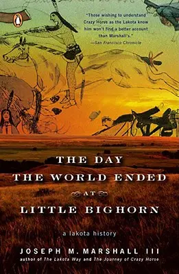 Der Tag, an dem die Welt am Little Bighorn unterging: Eine Lakota-Geschichte - The Day the World Ended at Little Bighorn: A Lakota History