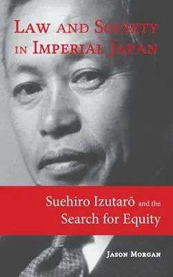 Recht und Gesellschaft im kaiserlichen Japan: Suehiro Izutarō und die Suche nach Gerechtigkeit - Law and Society in Imperial Japan: Suehiro Izutarō and the Search for Equity