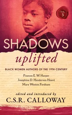 Shadows Uplifted Band III: Schwarze Autorinnen der amerikanischen Lyrik des 19. - Shadows Uplifted Volume III: Black Women Authors of 19th Century American Poetry