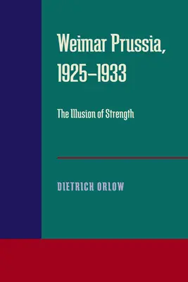 Weimarer Preußen, 1925-1933: Die Illusion der Stärke - Weimar Prussia, 1925-1933: The Illusion of Strength