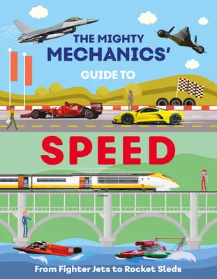 Der Mighty Mechanics Leitfaden zur Geschwindigkeit: Von Kampfjets bis Raketenschlitten - The Mighty Mechanics Guide to Speed: From Fighter Jets to Rocket Sleds