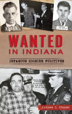 Gesucht in Indiana: Berühmte Hoosier-Flüchtlinge - Wanted in Indiana: Infamous Hoosier Fugitives