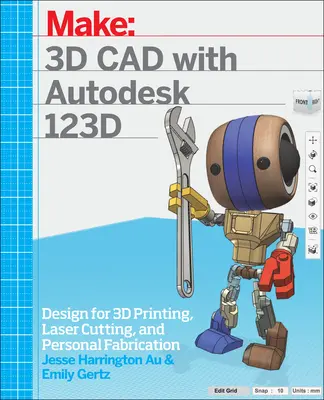 3D-CAD mit Autodesk 123D: Entwerfen für 3D-Druck, Laserschneiden und persönliche Fertigung - 3D CAD with Autodesk 123D: Designing for 3D Printing, Laser Cutting, and Personal Fabrication