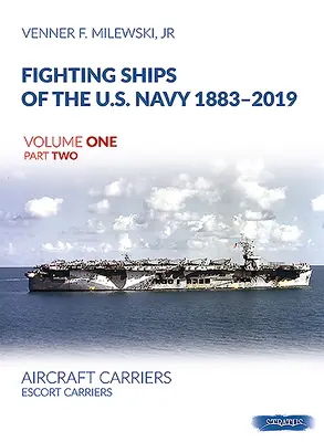 Kampfschiffe der U.S. Navy 1883-2019, Band Eins Teil Zwei: Flugzeugträger. Geleitträger - Fighting Ships of the U.S. Navy 1883-2019, Volume One Part Two: Aircraft Carriers. Escort Carriers