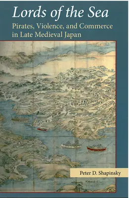 Die Herren der Meere: Piraten, Gewalt und Handel im spätmittelalterlichen Japan - Lords of the Sea: Pirates, Violence, and Commerce in Late Medieval Japan