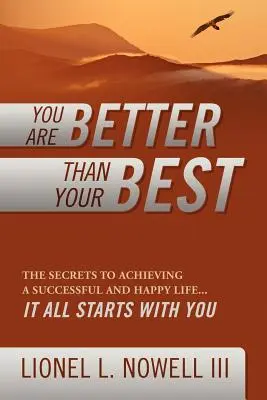 Du bist besser als dein Bestes: Die Geheimnisse für ein erfolgreiches und glückliches Leben... Es beginnt alles mit dir - You Are Better Than Your Best: The Secrets to Achieving a Successful and Happy Life... It All Starts with You