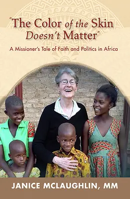 Die Farbe der Haut spielt in Afrika keine Rolle:: Die Geschichte eines Missionars über Glaube und Politik - The Color of the Skin Doesn't Matter in Africa:: A Missioner's Tale of Faith and Politics