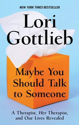 Vielleicht sollten Sie mit jemandem reden: Eine Therapeutin, ihre Therapeutin und unser Leben im Spiegel - Maybe You Should Talk to Someone: A Therapist, Her Therapist, and Our Lives Revealed