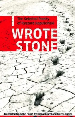 Ich habe Stein geschrieben: Die ausgewählte Poesie von Ryszard Kapuscinski - I Wrote Stone: The Selected Poetry of Ryszard Kapuscinski