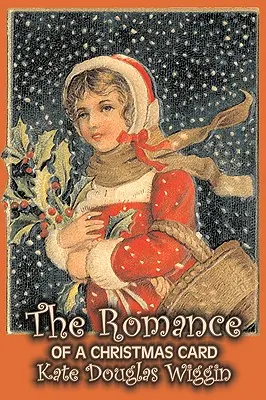 The Romance of a Christmas Card von Kate Douglas Wiggin, Belletristik, Historisch, Vereinigte Staaten, Menschen & Orte, Lesebücher - Kapitelbücher - The Romance of a Christmas Card by Kate Douglas Wiggin, Fiction, Historical, United States, People & Places, Readers - Chapter Books