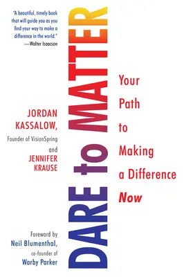 Trau dich, etwas zu bewirken: Ihr Weg, jetzt etwas zu bewirken - Dare to Matter: Your Path to Making a Difference Now