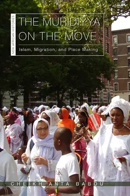 Die Muridiyya im Aufbruch: Islam, Migration und Ortsbestimmung - The Muridiyya on the Move: Islam, Migration, and Place Making