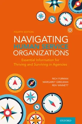 Navigieren in Organisationen für menschliche Dienstleistungen: Wichtige Informationen für das Gedeihen und Überleben in Agenturen - Navigating Human Service Organizations: Essential Information for Thriving and Surviving in Agencies