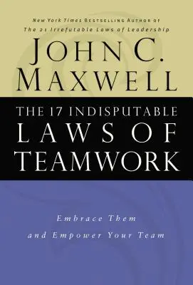 Die 17 unumstößlichen Gesetze der Teamarbeit: Machen Sie sie sich zu eigen und stärken Sie Ihr Team - The 17 Indisputable Laws of Teamwork: Embrace Them and Empower Your Team