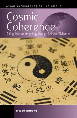 Kosmische Kohärenz: Eine kognitive Anthropologie durch chinesisches Wahrsagen - Cosmic Coherence: A Cognitive Anthropology Through Chinese Divination
