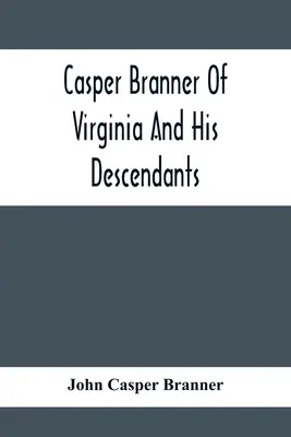 Casper Branner von Virginia und seine Nachkommen - Casper Branner Of Virginia And His Descendants