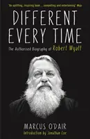 Jedes Mal anders - Die autorisierte Biographie von Robert Wyatt - Different Every Time - The Authorised Biography of Robert Wyatt