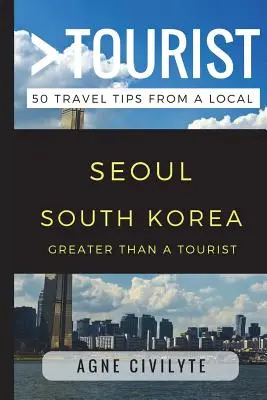 Mehr als ein Tourist - Seoul Südkorea: 50 Reisetipps von einem Einheimischen - Greater Than a Tourist - Seoul South Korea: 50 Travel Tips from a Local