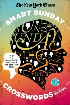 Die New York Times Smart Sunday Kreuzworträtsel: 75 Rätsel aus den Seiten der New York Times - The New York Times Smart Sunday Crosswords: 75 Puzzles from the Pages of the New York Times