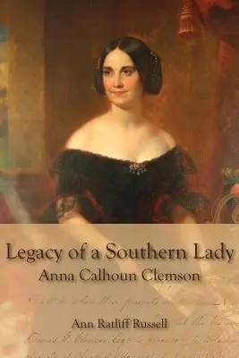 Das Vermächtnis einer Südstaaten-Lady: Anna Calhoun Clemson - Legacy of a Southern Lady: Anna Calhoun Clemson