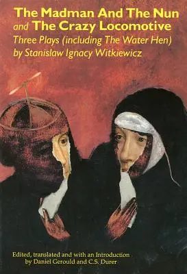 Der Wahnsinnige und die Nonne und Die verrückte Lokomotive: Drei Theaterstücke (einschließlich The Water Hen} - The Madman and the Nun and The Crazy Locomotive: Three Plays (including The Water Hen}