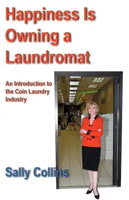 Das Glück ist, einen Waschsalon zu besitzen: Eine Einführung in die Münzwäscherei-Industrie - Happiness Is Owning a Laundromat: An Introduction to the Coin Laundry Industry