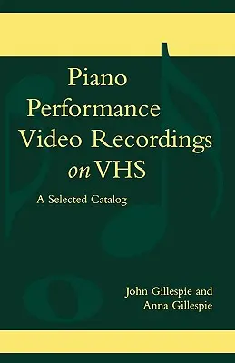 Videoaufzeichnungen von Klavierdarbietungen auf VHS: Ein ausgewählter Katalog - Piano Performance Video Recordings on VHS: A Selected Catalog