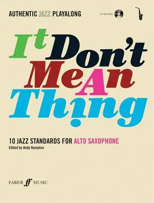 Authentic Jazz Play-Along -- It Don't Mean a Thing: 10 Jazz-Standards für Altsaxophon, Buch & CD [Mit CD (Audio)] - Authentic Jazz Play-Along -- It Don't Mean a Thing: 10 Jazz Standards for Alto Saxophone, Book & CD [With CD (Audio)]