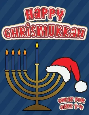 Happy Chrismukkah Great for Ages 1-4: Malbuch für Chanukka und Weihnachten, Activity Workbook für Kleinkinder & Kinder von 1-5 Jahren; 100 Seiten mit Bo - Happy Chrismukkah Great for Ages 1-4: Coloring Book for Hanukkah and Christmas, Activity Workbook for Toddlers & Kids Ages 1-5; 100 pages featuring bo