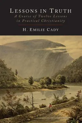 Lektionen in der Wahrheit: Ein Kurs von zwölf Lektionen in praktischem Christentum - Lessons in Truth: A Course of Twelve Lessons in Practical Christianity
