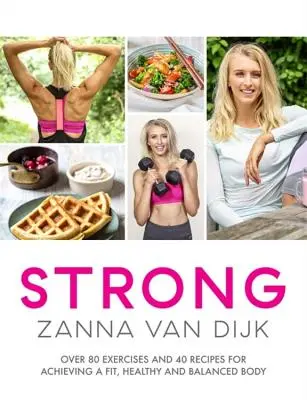 Stark: Über 80 Übungen und 40 Rezepte für einen fitten, gesunden und ausgeglichenen Körper - Strong: Over 80 Exercises and 40 Recipes for Achieving a Fit, Healthy and Balanced Body