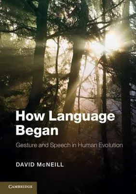 Wie die Sprache entstand: Gestik und Sprache in der menschlichen Evolution - How Language Began: Gesture and Speech in Human Evolution