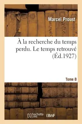 Die Suche nach der verlorenen Zeit. Die gefundene Zeit. Band 8. Band 2 - La Recherche Du Temps Perdu. Le Temps Retrouv. Tome 8. Volume 2