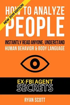 Wie man Menschen analysiert: Steigern Sie Ihre emotionale Intelligenz mit Hilfe von Ex-FBI-Geheimnissen, verstehen Sie Körpersprache und Persönlichkeitstypen und lesen Sie schnell - How To Analyze People: Increase Your Emotional Intelligence Using Ex-FBI Secrets, Understand Body Language, Personality Types, and Speed Read