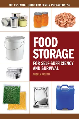 Nahrungsmittellagerung zur Selbstversorgung und zum Überleben: Der unverzichtbare Leitfaden für die Vorbereitung der Familie auf den Ernstfall - Food Storage for Self-Sufficiency and Survival: The Essential Guide for Family Preparedness