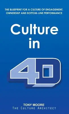 Kultur in 4D: Die Blaupause für eine Kultur des Engagements, der Eigenverantwortung und der Leistung unter dem Strich - Culture in 4D: The Blueprint for a Culture of Engagement, Ownership, and Bottom-Line Performance