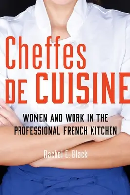 Cheffes de Cuisine: Frauen und Arbeit in der französischen Profiküche - Cheffes de Cuisine: Women and Work in the Professional French Kitchen
