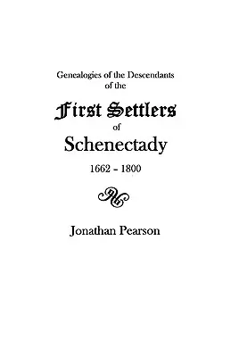 Beiträge zu den Genealogien der Nachkommen der ersten Siedler des Patents und der Stadt Schenectady [N.Y.] von 1662 bis 1800 - Contributions for the Genealogies of the Descendants of the First Settlers of the Patent & City of Schenectady [N.Y.] from 1662 to 1800