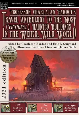 Professor Charlatan Bardots Reise-Anthologie zu den spukhaftesten (fiktiven) Gebäuden in der unheimlichen, wilden Welt - Professor Charlatan Bardot's Travel Anthology to the Most (Fictional) Haunted Buildings in the Weird, Wild World