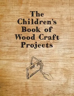 Das Kinderbuch der Holzbastelprojekte - The Children's Book of Wood Craft Projects