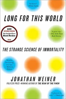 Sehnsucht nach dieser Welt: Die seltsame Wissenschaft der Unsterblichkeit - Long for This World: The Strange Science of Immortality