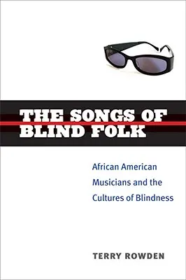 Die Lieder des blinden Volkes: Afroamerikanische Musiker und die Kulturen der Blindheit - The Songs of Blind Folk: African American Musicians and the Cultures of Blindness