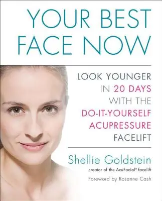 Ihr bestes Gesicht jetzt: Jünger aussehen in 20 Tagen mit dem Do-It-Yourself-Akupressur-Facelifting - Your Best Face Now: Look Younger in 20 Days with the Do-It-Yourself Acupressure Facelift