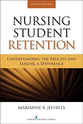 Weiterbeschäftigung von Krankenpflegeschülern: Den Prozess verstehen und einen Unterschied machen - Nursing Student Retention: Understanding the Process and Making a Difference