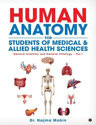 Grundlagen der menschlichen Anatomie für Studenten der Medizin und verwandter Gesundheitswissenschaften: Allgemeine Anatomie und Allgemeine Histologie - Bd. 1 - Basics of Human Anatomy for Students of Medical & Allied Health Sciences: General Anatomy and General Histology - Vol.1