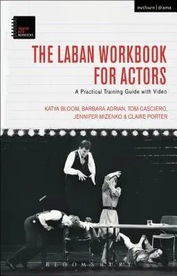 Das Laban-Arbeitsbuch für Schauspieler: Ein praktischer Trainingsleitfaden mit Video - The Laban Workbook for Actors: A Practical Training Guide with Video