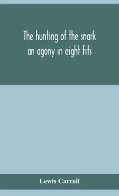 The hunting of the snark: eine Agonie in acht Anfällen - The hunting of the snark: an agony in eight fits