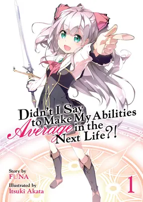 Habe ich nicht gesagt, dass ich meine Fähigkeiten im nächsten Leben durchschnittlich machen soll?! (Light Novel) Band 1 - Didn't I Say to Make My Abilities Average in the Next Life?! (Light Novel) Vol. 1