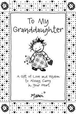 Für meine Enkelin: Ein Geschenk der Liebe und Weisheit, das Du immer in Deinem Herzen tragen wirst - To My Granddaughter: A Gift of Love and Wisdom to Always Carry in Your Heart